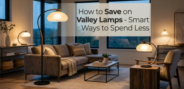How to Save on Valley Lamps - Smart Ways to Spend Less